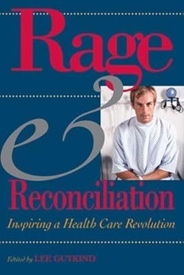 Rage & Reconciliation: Inspiring a Health Care Revolution (Medical Humanities Series)