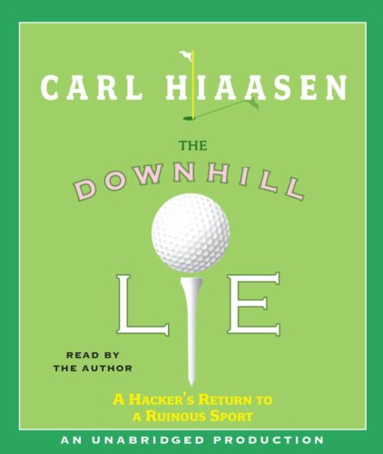 The Downhill Lie: A Hacker's Return to a Ruinous Sport by Carl Hiaasen