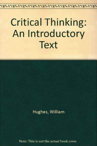 Critical Thinking: An Introduction to the Basic Skills by William Hughes