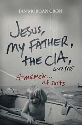 Jesus, My Father, The CIA, and Me: A Memoir. . . of Sorts