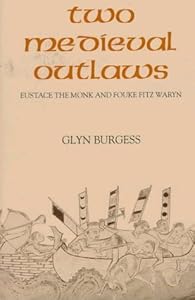 Two Medieval Outlaws: Eustace the Monk and Fouke Fitz Waryn