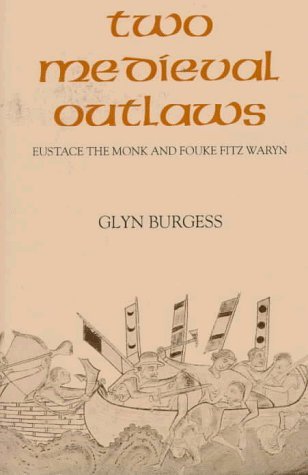Two Medieval Outlaws: Eustace the Monk and Fouke Fitz Waryn by Glyn S. Burgess