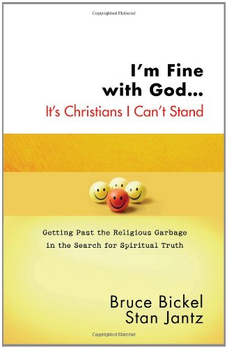 I'm Fine with God...It's Christians I Can't Stand: Getting Past the Religious Garbage in the Search for Spiritual Truth (ConversantLife.com®) by Bruce Bickel