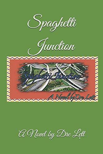 Spaghetti Junction: A Novel by Dre Lett by Dre Lett