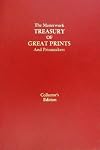 The Masterwork Treasury of Great Prints and Printmakers: A Remarkable Compendium of World-Renowned Masters; Daumier, Goya, Cassatt, Toulouse-Lautrec, Corot, Piranesi.