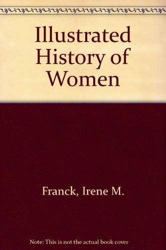 Illustrated History of Women by Irene M. Franck