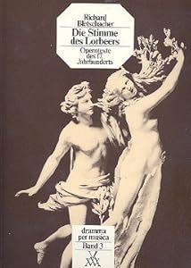 Die Stimme des Lorbeers: Operntexte des 17. Jahrhunderts (Dramma per musica) by Richard Bletschacher