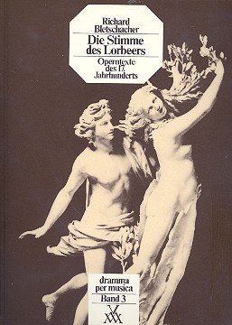 Die Stimme des Lorbeers: Operntexte des 17. Jahrhunderts (Dramma per musica)