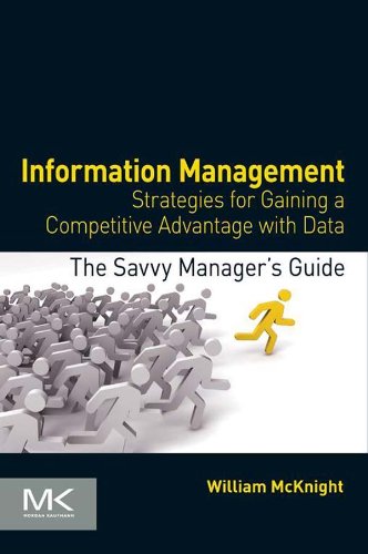 Information Management: Strategies for Gaining a Competitive Advantage with Data (The Savvy Manager's Guides) by William McKnight