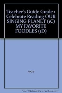 Teacher's Guide Grade 1 Celebrate Reading OUR SINGING PLANET (1C) MY FAVORITE FOODLES (1D)