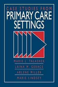 Case Studies from Primary Health Care Settings by Marie L. Talashek