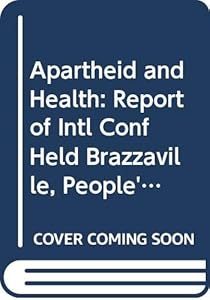 Apartheid and Health: Report of Intl Conf Held Brazzaville, People's Republic of the Congo, 1981