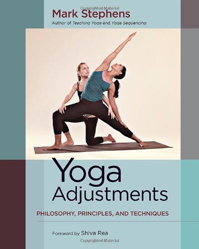 Yoga Adjustments: Philosophy, Principles, and Techniques by Mark Stephens