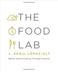 The Food Lab: Better Home Cooking Through Science by J. Kenji LÃ³pez-Alt
