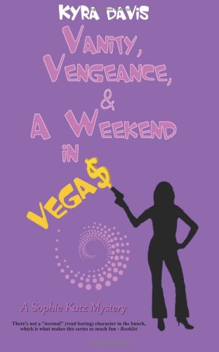Vanity, Vengeance And A Weekend In Vegas: A Sophie Katz Mystery by Kyra Davis