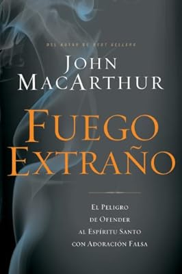 Fuego extra?o: El peligro de ofender al Esp?ritu Santo con adoraci?n falsa (Spanish Edition)