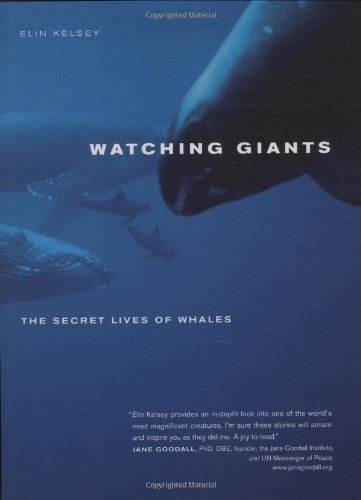 Watching Giants: The Secret Lives of Whales by Elin Kelsey