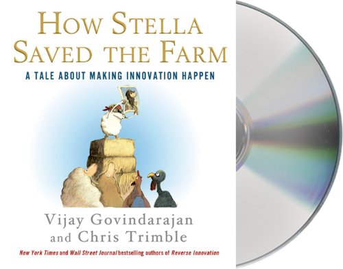How Stella Saved the Farm: A Tale About Making Innovation Happen by Vijay Govindarajan