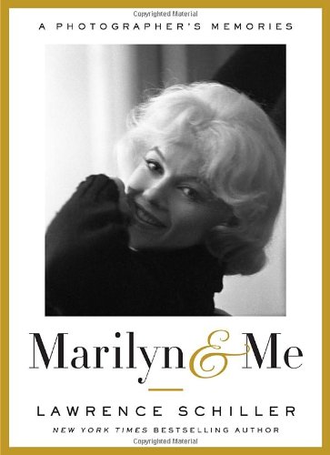 Marilyn &amp; Me: A Photographer's Memories by Lawrence Schiller
