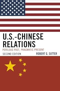 U.S.-Chinese Relations: Perilous Past, Pragmatic Present by Robert G. Sutter