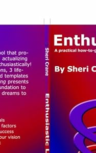 Enthusiastic Living: A Practical How-to-guide That Helps You Bring Your Dreams to Reality by Sheri Crane