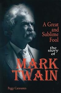 A Great and Sublime Fool: The Story of Mark Twain (World Writers)