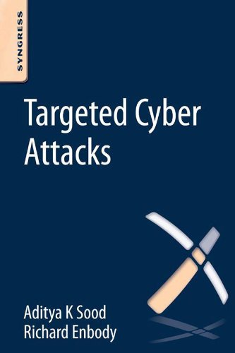 Targeted Cyber Attacks: Multi-staged Attacks Driven by Exploits and Malware by Aditya Sood