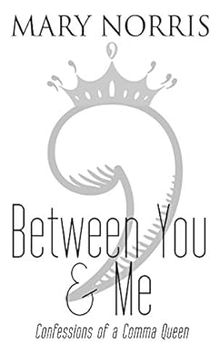 Between You &amp; Me: Confessions of a Comma Queen