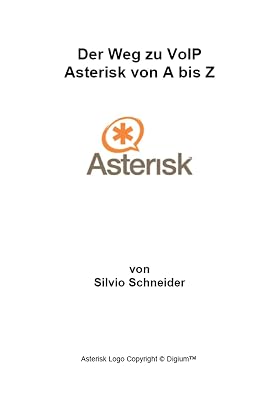 Der Weg zu VoIP Asterisk von A bis Z (German Edition)