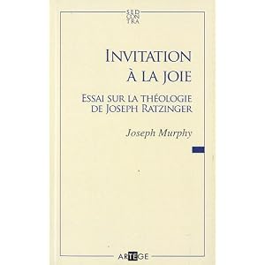 Invitation a la Joie Essai Sur la Theologie de Josef Ratzinger