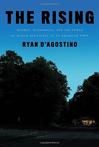 The Rising: Murder, Heartbreak, and the Power of Human Resilience in an American Town by Ryan D'Agostino