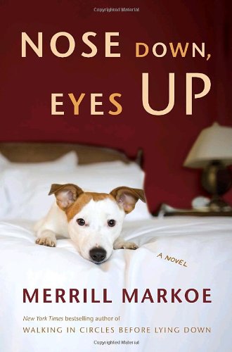 Nose Down, Eyes Up: A Novel by Merrill Markoe