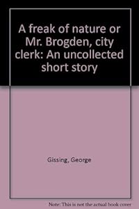 A freak of nature, or, Mr. Brogden, city clerk: An uncollected short story