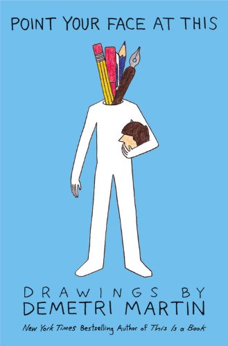 Point Your Face at This: Drawings by Demetri Martin