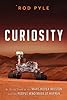 Curiosity: An Inside Look at the Mars Rover Mission and the People Who Made It Happen
