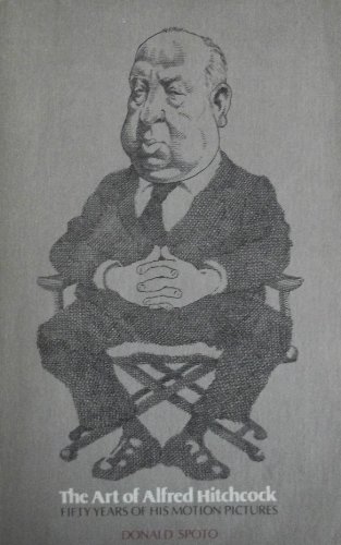 The Art of Alfred Hitchcock: Fifty Years of His Motion Pictures by Donald Spoto