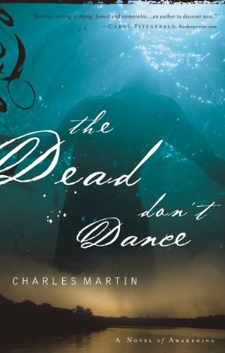 The Dead Don't Dance: A Novel of Awakening by Charles Martin