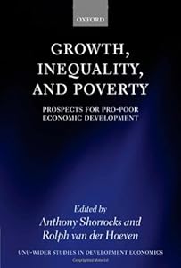 Growth, Inequality, and Poverty: Prospects for Pro-Poor Economic Development (WIDER Studies in Development Economics) by Anthony Shorrocks