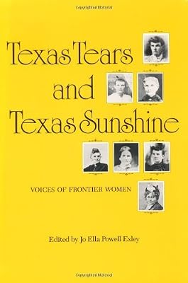 Texas Tears and Texas Sunshine: Voices of Frontier Women (The Centennial Series of the Association of Former Students, No. 17)