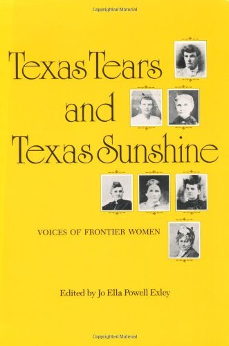 Texas Tears and Texas Sunshine: Voices of Frontier Women (The Centennial Series of the Association of Former Students, No. 17) by Jo Ella Powell Exley