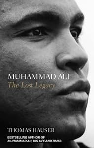 Muhammad Ali: The Lost Legacy by Thomas Hauser