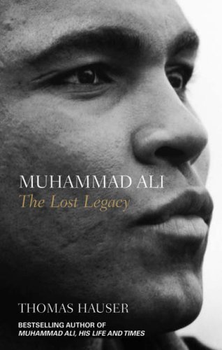 Muhammad Ali: The Lost Legacy by Thomas Hauser