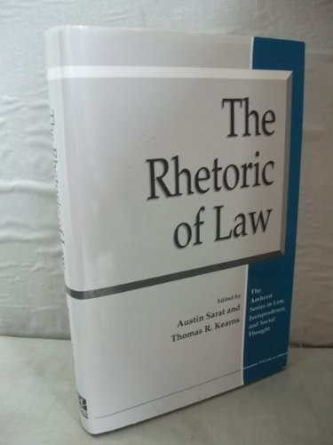 The Rhetoric of Law (The Amherst Series In Law, Jurisprudence, And Social Thought) by Austin Sarat