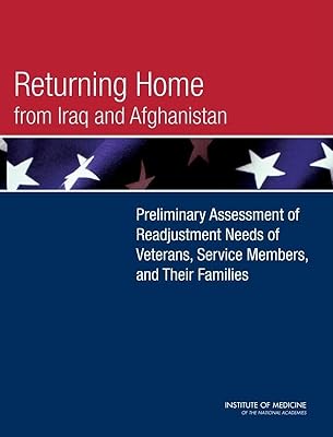 Returning Home from Iraq and Afghanistan: Preliminary Assessment of Readjustment Needs of Veterans, Service Members, and Their Families (Veterans Health)