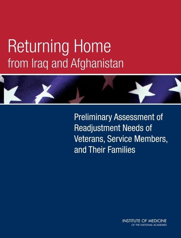 Returning Home from Iraq and Afghanistan: Preliminary Assessment of Readjustment Needs of Veterans, Service Members, and Their Families (Veterans Health) by Institute of Medicine