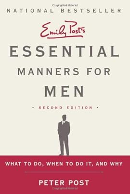 Essential Manners for Men 2nd Edition: What to Do, When to Do It, and Why