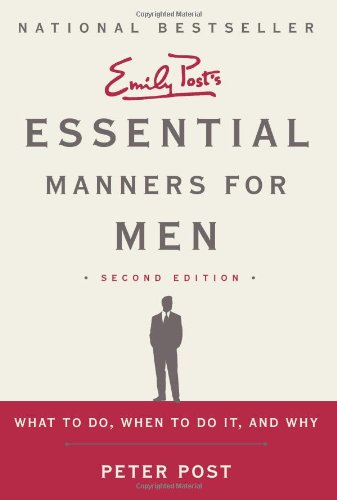 Essential Manners for Men 2nd Edition: What to Do, When to Do It, and Why by Peter Post