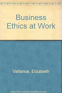 Business Ethics at Work by Elizabeth Vallance