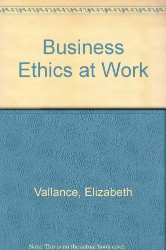 Business Ethics at Work by Elizabeth Vallance