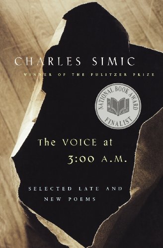 The Voice at 3:00 A.M.: Selected Late and New Poems by Charles Simic